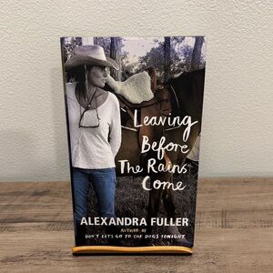 Leaving Before the Rains Come by Alexandra Fuller